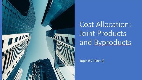 Cost Allocation Joint Products and Byproducts (Part 2)