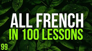 All French in 100 Lessons. Learn French. Most important French phrases and words. Lesson 99