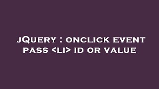 jQuery : onclick event pass  li  id or value