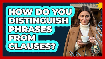 How Do You Distinguish Phrases From Clauses? - Lexicon Lounge