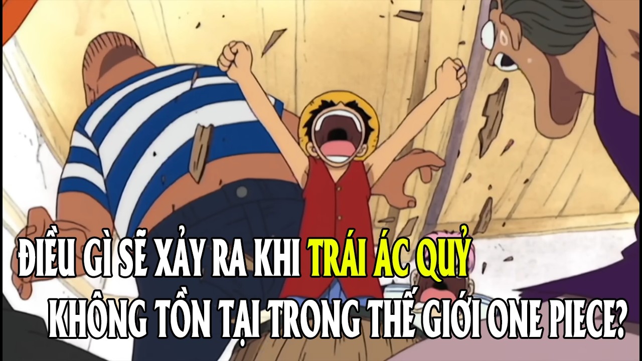 Điều Gì Sẽ Xảy Ra Nếu Trái Ác Quỷ Không Tồn Tại Trong Thế Giới One Piece Giải Thích Trong 19 Phút