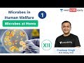 NEET: Microbes in Human Welfare - L 1 | Microbes at Home | Class 12 | Unacademy NEET | Pradeep Sir