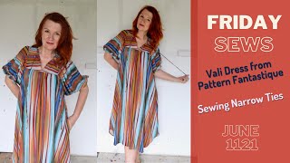 FRIDAY SEWS 11 JUNE 21 - Vali Dress from Pattern Fantastique, \& sewing narrow ties