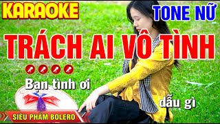 ✔TRÁCH AI VÔ TÌNH ❖ Karaoke Tone Nữ ► Dũng Trần Karaoke