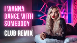 Nora Van Elken - I Wanna Dance With Somebody (Club Remix)