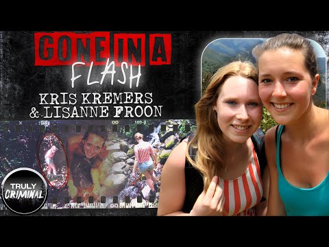 Gone In A Flash: The Disappearance Of Kris Kremers And Lisanne Froon