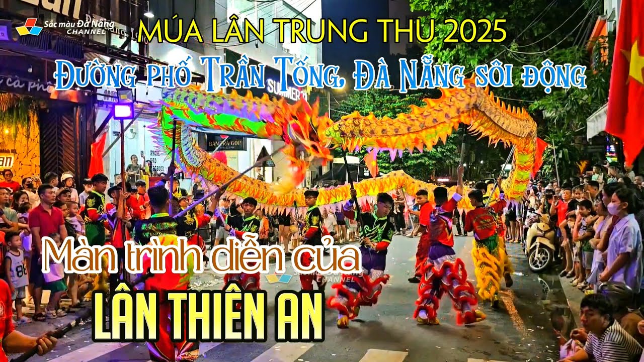 Múa Lân Trung thu 2025: ĐƯỜNG PHỐ TRẦN TỐNG, ĐÀ NẴNG SÔI ĐỘNG | MÀN TRÌNH DIỄN CỦA LÂN THIÊN AN