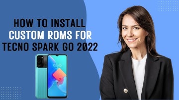 How-to Install Custom ROMs for Tecno Spark Go 2022