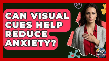 Can Visual Cues Help Reduce Anxiety? - Answers About Autism