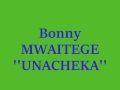 Bonny MWAITEGE - Unacheka(Audio)