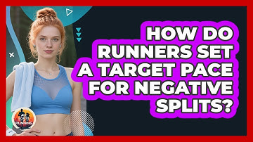 How Do Runners Set A Target Pace For Negative Splits? - All Sorts Of Running