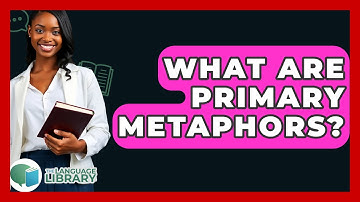 What Are Primary Metaphors? - The Language Library