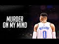 Russell Westbrook Mix - “Murder On My Mind” HD