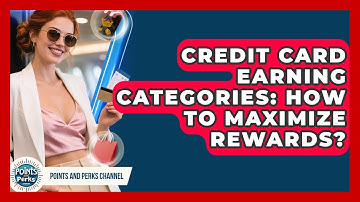Credit Card Earning Categories: How To Maximize Rewards? - Points and Perks Channel
