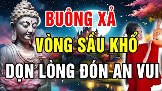 Buông Xả Vòng Sầu Khổ Dọn Lòng Đón An Vui - Người Biết Cách Hóa Giải Muộn Phiền Là Người Có Trí Tuệ