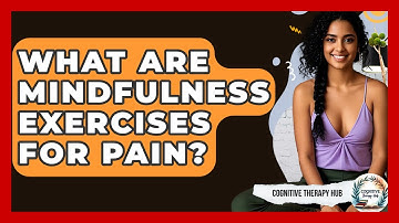 What Are Mindfulness Exercises For Pain? - Cognitive Therapy Hub