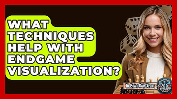 What Techniques Help With Endgame Visualization? - The Board Game Xpert