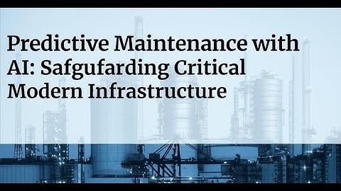 Predictive Maintenance with AI: Safeguarding Critical Modern Infrastructure.