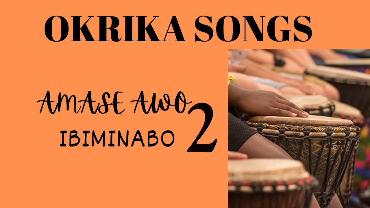 OKRIKA SONGS AMASE AWO    Ibiminabo 2