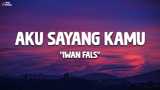 Iwan Fals - Aku Sayang Kamu (Lirik Lagu) Trending Tiktok