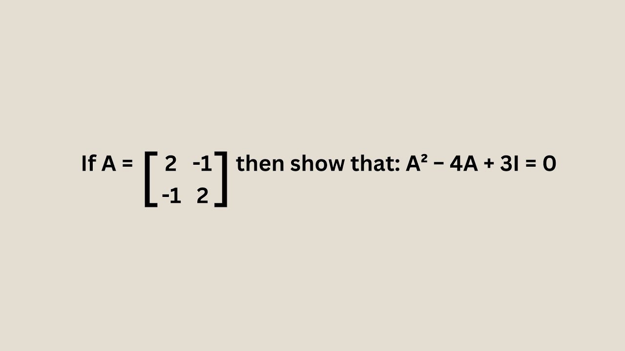 If matrix A is given then show that A² - 4A + 3I = 0 - YouTube