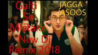 Galti Se Mistake New Dj Remix 2018 JAGGA JASOOS