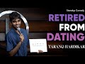 Retired from dating  stand up comedy by tarang hardikar