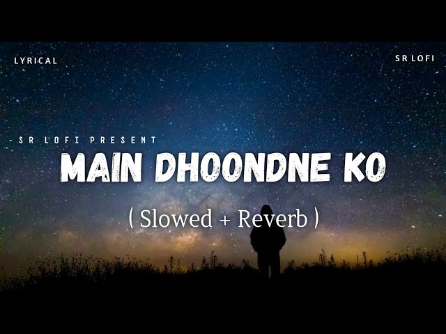 Main Dhoondne Ko Zamaane Mein Lyrics - Lofi (Slowed + Reverb) | Arijit Singh | SR Lofi class=