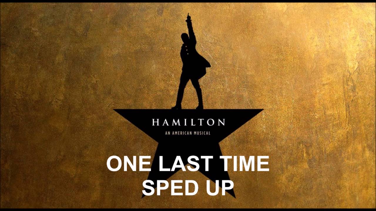 One Last Time Script Hamilton One Last Time Sped Up - Hamilton - YouTube