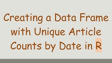 Creating a Data Frame with Unique Article Counts by Date in R