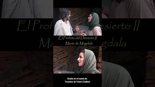 El Profeta del Desierto II. María de Magdala. Escena María habla con Juan.
