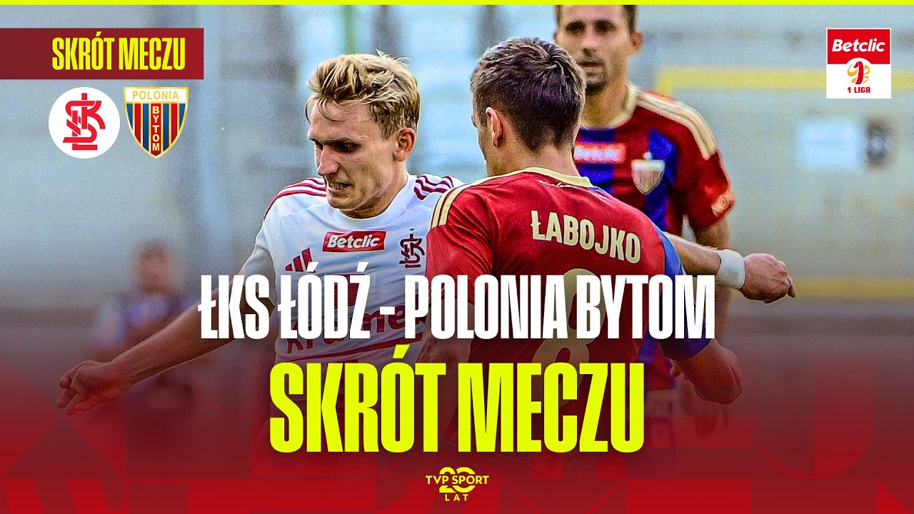 SKRÓT: ŁKS ŁÓDŹ - POLONIA BYTOM. WIELKA PIŁKA WRACA DO ŁODZI! BETCLIC 1 LIGA - 2. KOLEJKA