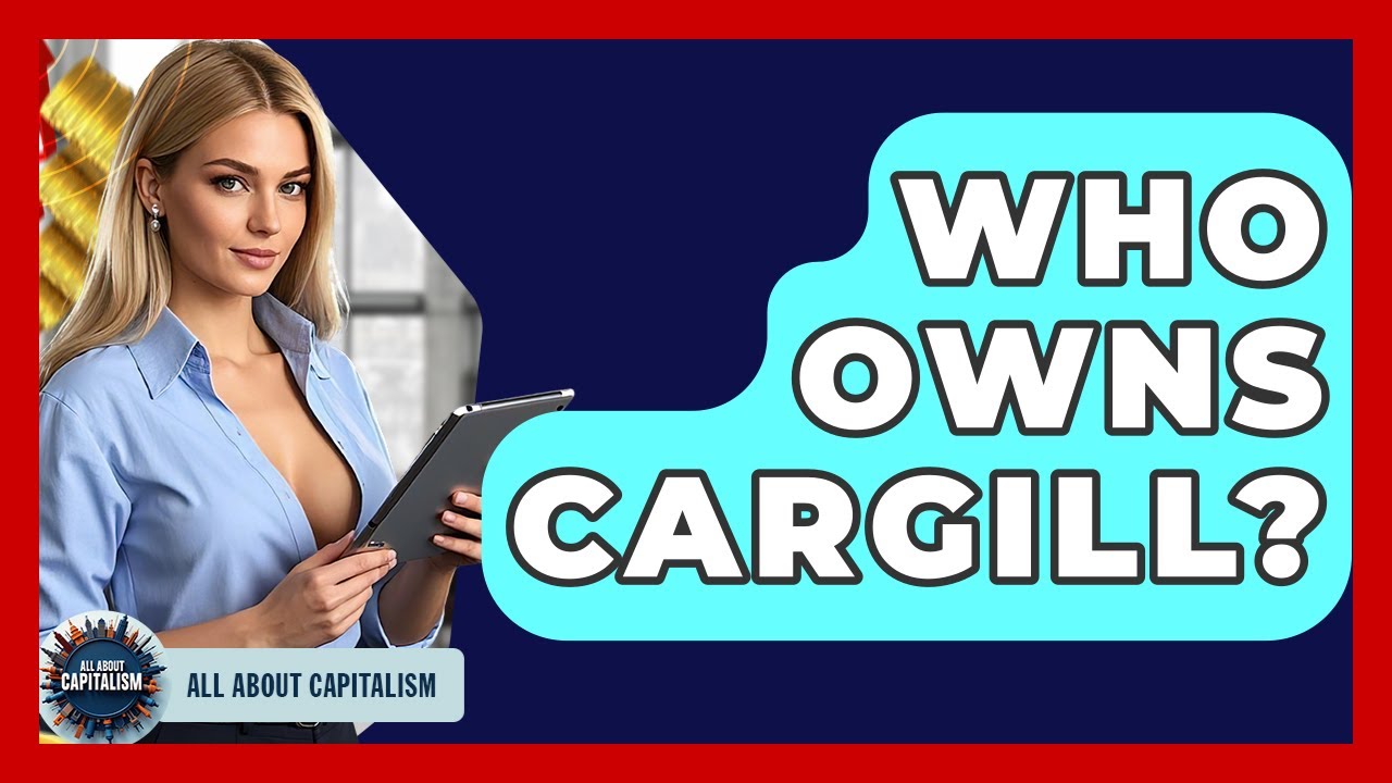 Who Owns Cargill? - All About Capitalism