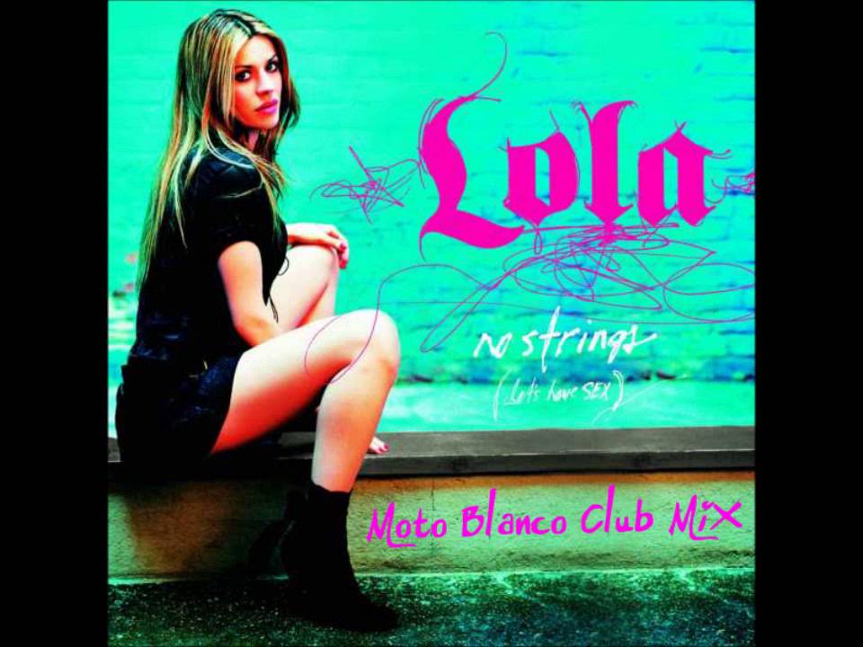 Lola No Strings Let S Have Sex [moto Blanco Vocal Mix