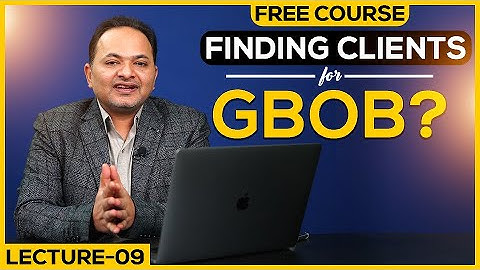 How to Find GBOB Clients? | Free GBOB Course Lecture 9 | Shahzad Ahmad Mirza