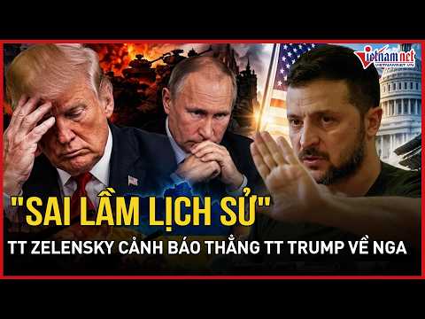 Ông Zelensky: "Sai lầm lịch sử" mang tên TT Trump - TT Putin, cấp báo tin cực vui từ Mỹ