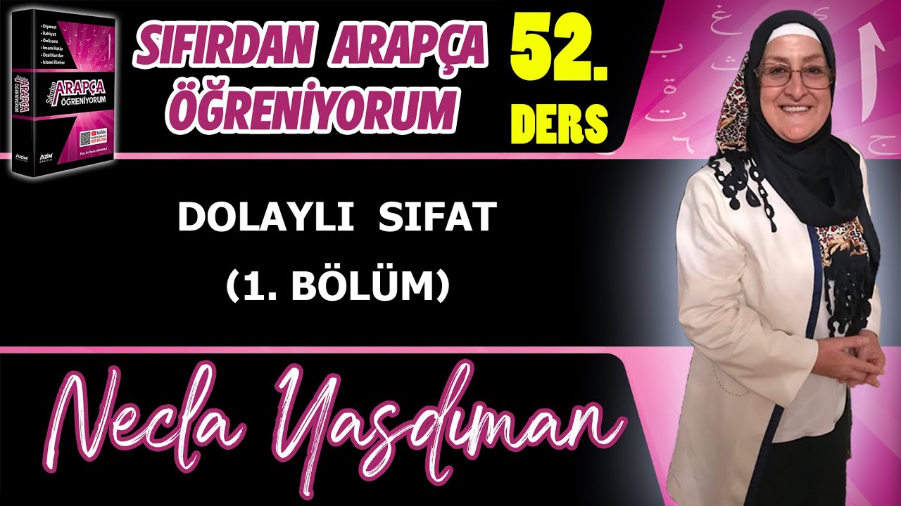 Sıfırdan Arapça Öğreniyorum 52.DERS (DOLAYLI SIFAT 1. BÖLÜM) - Necla Yasdıman
