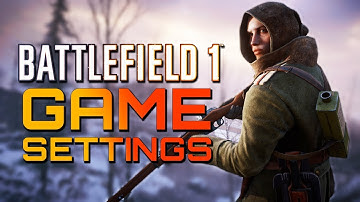 Battlefield 1: Game Settings Guide (October Update)