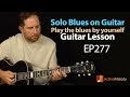 Learn to play a slow blues composition by yourself on guitar - Blues Guitar Lesson - EP277