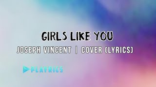 Girls Like You - Joseph Vincents Cover