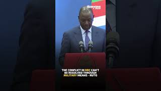 The conflict in DRC can't be resolved through military means - President Ruto