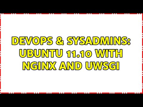 DevOps & SysAdmins: Ubuntu 11.10 with Nginx and uWSGI (4 Solutions!!)