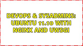 Famous DevOps & SysAdmins: Ubuntu 11.10 with Nginx and uWSGI (4 Solutions!!) Profile