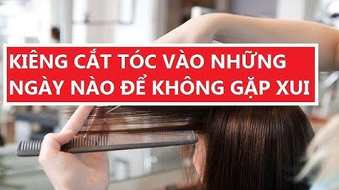 Cắt tóc vào ngày nào thì tốt lai vãn sống năm 2024