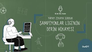 🎙️ Şampiyonlar Ligi Nasıl Doğdu? Hikâyesini CHATGPT’den Dinledik! ⚽ | Bi’de Sen Anlat