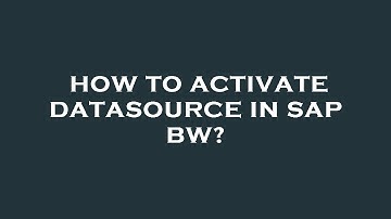 How to activate datasource in sap bw?