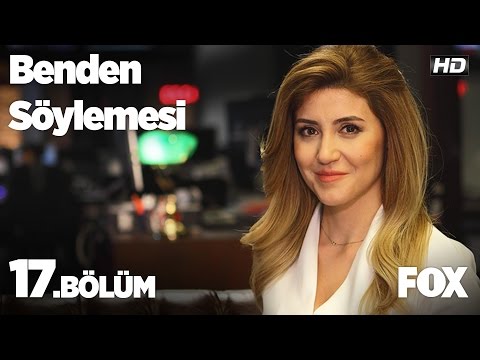 Benden Söylemesi 17.Bölüm