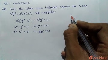 Find the whole area included between the curve x^2y^(2) = a^(2)(y^(2) – x^(2)) and its asymptote...