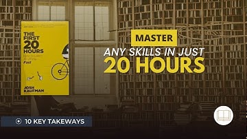 Master Any Skill in Just 20 Hours: The First 20 Hours