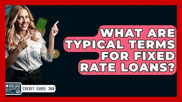 What Are Typical Terms For Fixed Rate Loans? - CreditGuide360.com
